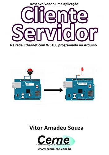 Livro PDF Desenvolvendo uma aplicação Cliente Servidor Na rede Ethernet com W5100 programado no Arduino