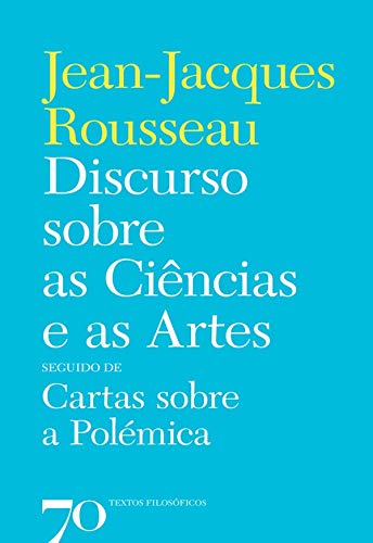Livro PDF: Discurso sobre as Ciências e as Artes seguido de Cartas sobre a Polémica