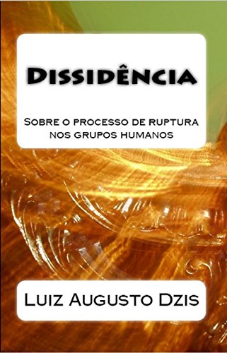 Livro PDF DISSIDÊNCIA: Sobre o processo de ruptura nos grupos humanos