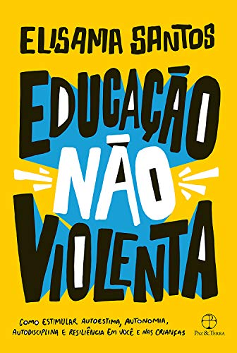 Livro PDF Educação não violenta: Como estimular autoestima, autonomia, autodisciplina e resiliência em você e nas crianças