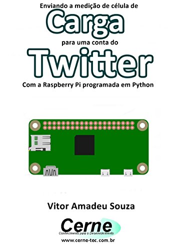 Livro PDF Enviando a medição de célula de Carga para uma conta do Twitter Com a Raspberry Pi programada em Python