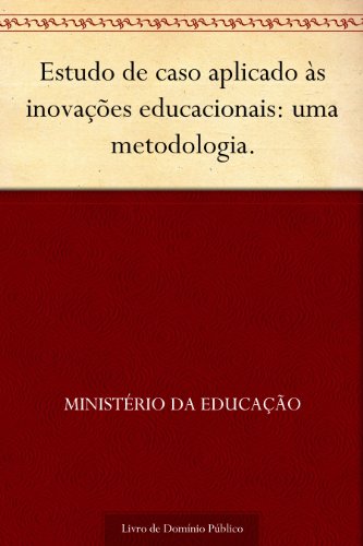 Livro PDF: Estudo de caso aplicado às inovações educacionais: uma metodologia.