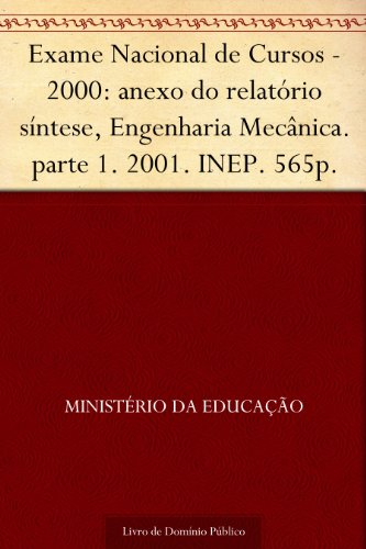Livro PDF Exame Nacional de Cursos – 2000: anexo do relatório síntese Engenharia Mecânica. parte 1. 2001. INEP. 565p.