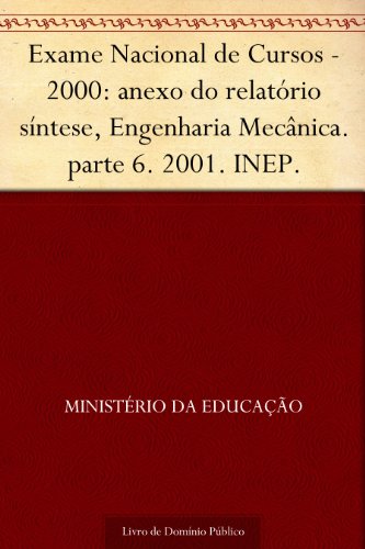 Livro PDF Exame Nacional de Cursos – 2000: anexo do relatório síntese Engenharia Mecânica. parte 6. 2001. INEP.