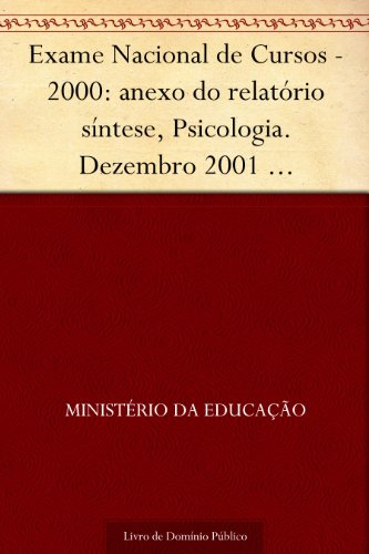 Livro PDF Exame Nacional de Cursos – 2000: anexo do relatório síntese Psicologia. Dezembro 2001 .INEP.(parte 1) 134p.