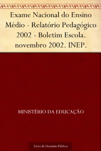 Capa do livro: Exame Nacional do Ensino Médio – Relatório Pedagógico 2002 – Boletim Escola. novembro 2002. INEP. - Ler Online pdf