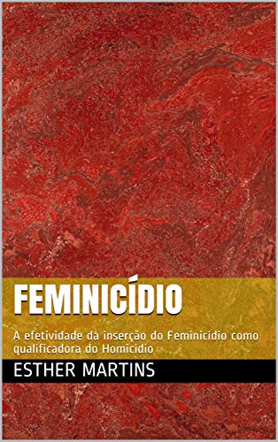 Capa do livro: Feminicídio: A efetividade da inserção do Feminicídio como qualificadora do Homicídio - Ler Online pdf