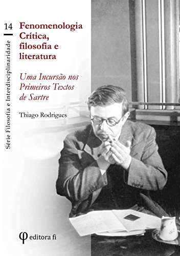 Livro PDF Fenomenologia Crítica, filosofia e literatura: uma incursão nos primeiros textos de Sartre