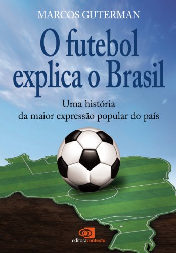 Livro PDF Futebol explica o Brasil: uma história da maior expressão popular do país, O
