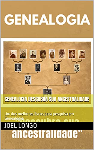 Livro PDF: Genealogia Descubra Sua Ancestralidade: Um dos melhores livros para pesquisa em Genealogia.