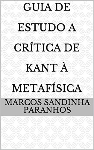 Livro PDF: Guia De Estudo A Crítica de Kant À Metafísica