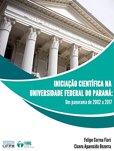 Livro PDF: Iniciação Científica na Universidade Federal do Paraná: Um panorama de 2002 a 2017
