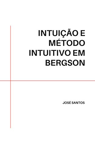Capa do livro: INTUIÇÃO E MÉTODO INTUITIVO EM BERGSON - Ler Online pdf