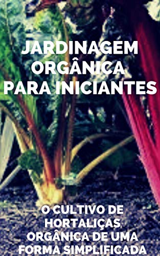 Livro PDF Jardinagem Orgânica para iniciantes: O cultivo de hortaliças de uma forma simplificada