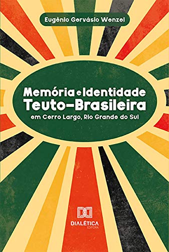 Livro PDF: Memória e Identidade Teuto-Brasileira: em Cerro Largo, Rio Grande Do Sul