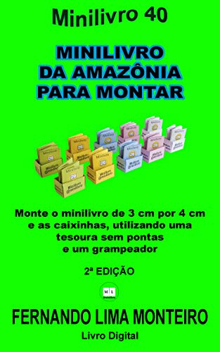 Capa do livro: MINILIVRO DA AMAZÔNIA PARA MONTAR: Monte o minilivro de 3cm por 4 cm e as caixinhas, utilizando uma tesoura sem pontas e um grampeador (MINILIVRO E CAIXINHA PARA MONTAR 19) - Ler Online pdf
