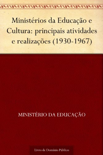 Livro PDF Ministérios da Educação e Cultura: principais atividades e realizações (1930-1967)