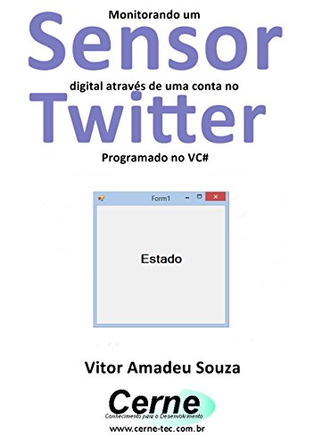 Livro PDF Monitorando um Sensor digital através de uma conta no Twitter Programado no VC#
