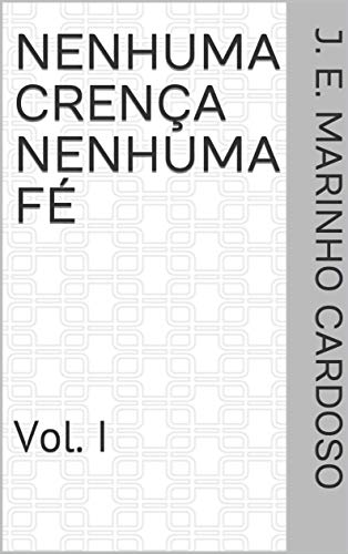 Livro PDF Nenhuma Crença Nenhuma Fé: Vol. I