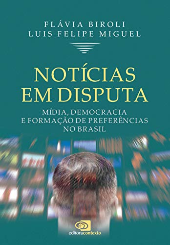 Livro PDF Notícias em disputa: Mídia, democracia e formação de preferências no Brasil