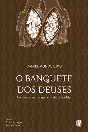 Livro PDF O banquete dos deuses: Conversa sobre a origem e a cultura brasileira (Daniel Munduruku)