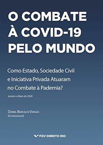 Livro PDF O Combate à Covid-19 pelo Mundo: Como Estado, Sociedade Civil e Iniciativa Privada Atuaram no Combate à Pandemia? (Janeiro a Maio de 2020)
