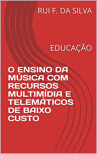 Livro PDF: O ENSINO DA MÚSICA COM RECURSOS MULTIMÍDIA E TELEMÁTICOS DE BAIXO CUSTO : EDUCAÇÃO