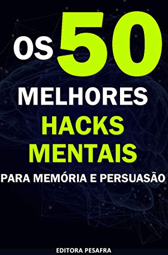 Livro PDF Os 50 Melhores Hacks Mentais para Memória e Persuasão: Descubra Técnicas Infalíveis!