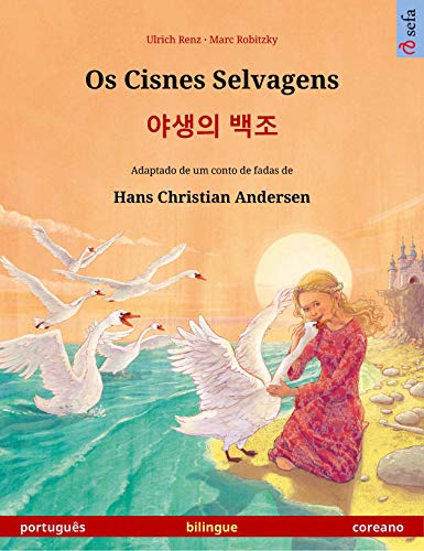 Livro PDF Os Cisnes Selvagens – 야생의 백조 (português – coreano): Livro infantil bilingue adaptado de um conto de fadas de Hans Christian Andersen (Sefa livros ilustrados em duas línguas)