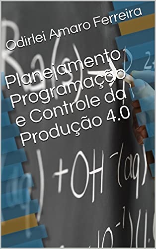 Livro PDF Planejamento Programação e Controle da Produção 4.0 para Engenharia: PPCP/PCP para Engenharia da Produção 4.0