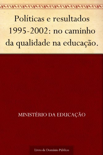 Livro PDF Políticas e resultados 1995-2002: no caminho da qualidade na educação.