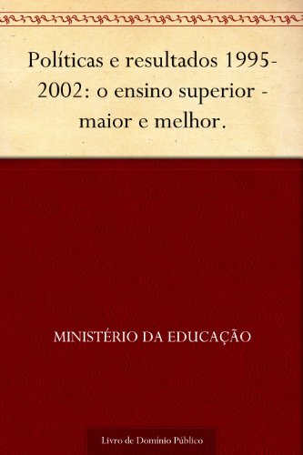 Livro PDF Políticas e resultados 1995-2002: o ensino superior – maior e melhor.