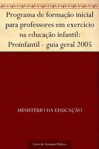 Livro PDF Programa de formação inicial para professores em exercício na educação infantil: Proinfantil – guia geral 2005