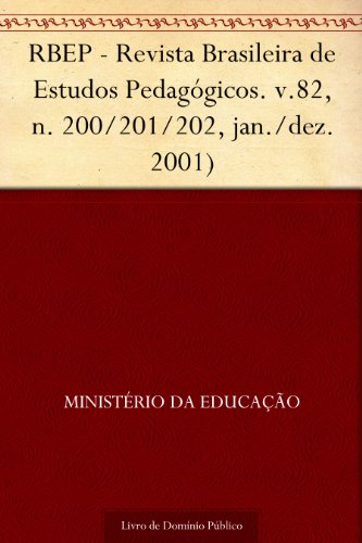 Livro PDF RBEP – Revista Brasileira de Estudos Pedagógicos. v.82 n. 200-201-202 jan.-dez. 2001)