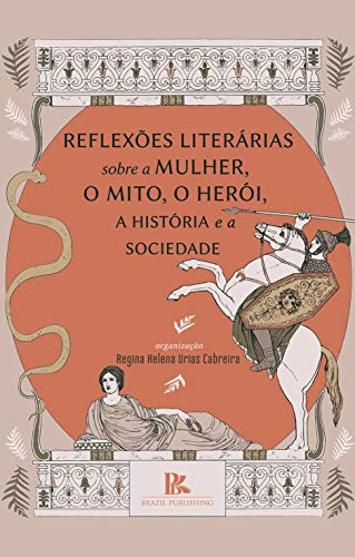 Livro PDF: Reflexões literárias sobre a mulher, o mito, o herói, a história e a sociedade