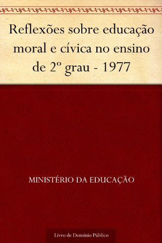 Livro PDF Reflexões sobre educação moral e cívica no ensino de 2º grau – 1977