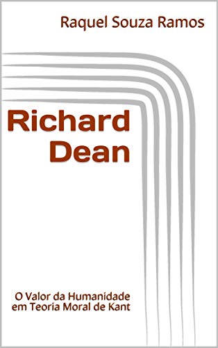 Capa do livro: Richard Dean: O Valor da Humanidade em Teoria Moral de Kant - Ler Online pdf