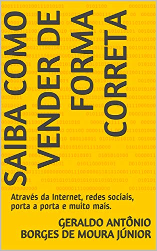 Livro PDF SAIBA COMO VENDER DE FORMA CORRETA: Através da Internet, redes sociais, porta a porta e muito mais.