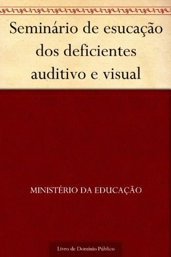 Livro PDF Seminário de esucação dos deficientes auditivo e visual