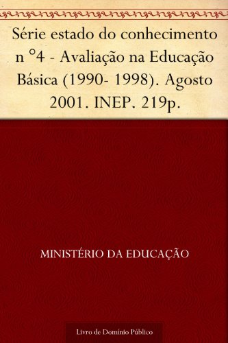 Livro PDF Série estado do conhecimento n °4 – Avaliação na Educação Básica (1990- 1998). Agosto 2001. INEP. 219p.