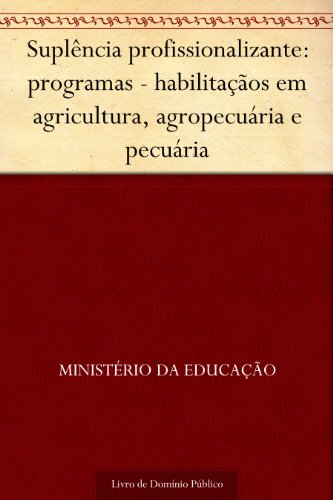 Livro PDF Suplência profissionalizante: programas – habilitaçãos em agricultura, agropecuária e pecuária