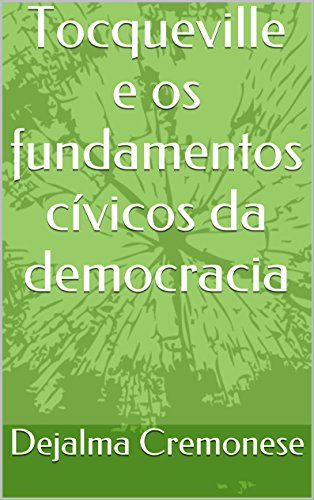 Livro PDF Tocqueville e os fundamentos cívicos da democracia (Coleção Filosofia&Política Livro 8)