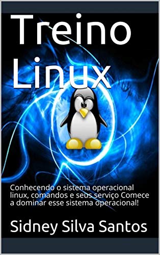 Livro PDF: Treino Linux: Conhecendo o sistema operacional linux, comandos e seus serviço Comece a dominar esse sistema operacional!
