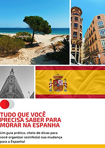 Livro PDF TUDO QUE VOCÊ PRECISA SABER PARA MORAR NA ESPANHA: Um guia prático, cheio de dicas para você organizar sozinho(a) sua mudança para a Espanha!