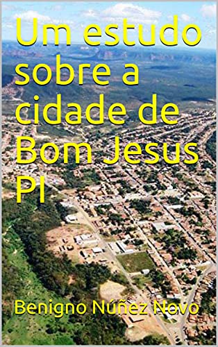 Capa do livro: Um estudo sobre a cidade de Bom Jesus PI - Ler Online pdf