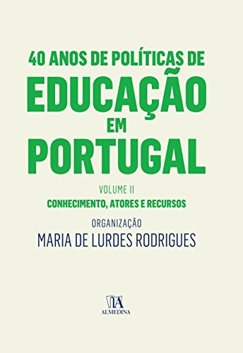 Livro PDF 40 Anos de Políticas de Educação em Portugal – Volume II – Conhecimento, atores e recursos