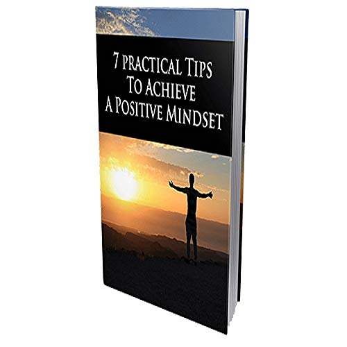 Livro PDF: 7 dicas práticas para alcançar uma mentalidade positiva: Descubra as 7 maneiras simples de tornar o pensamento positivo o seu hábito.