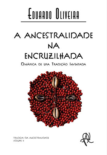 Capa do livro: A ancestralidade na encruzilhada: dinâmica de uma tradição inventada (Coleção X) - Ler Online pdf