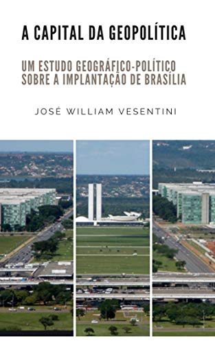 Livro PDF A Capital da Geopolítica: um estudo geográfico-político sobre a implantação de Brasília