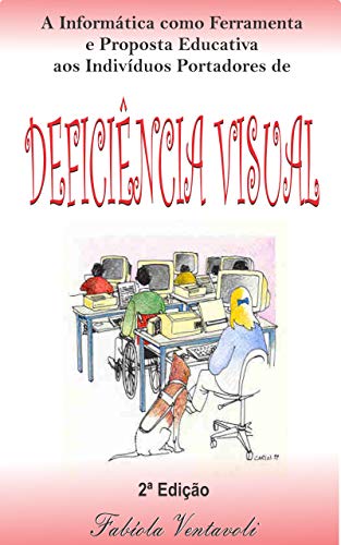 Livro PDF A informática como ferramenta e proposta educativa aos indivíduos portadores de Deficiência Visual
